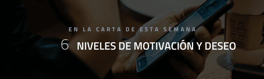 6 Niveles de motivación y deseo